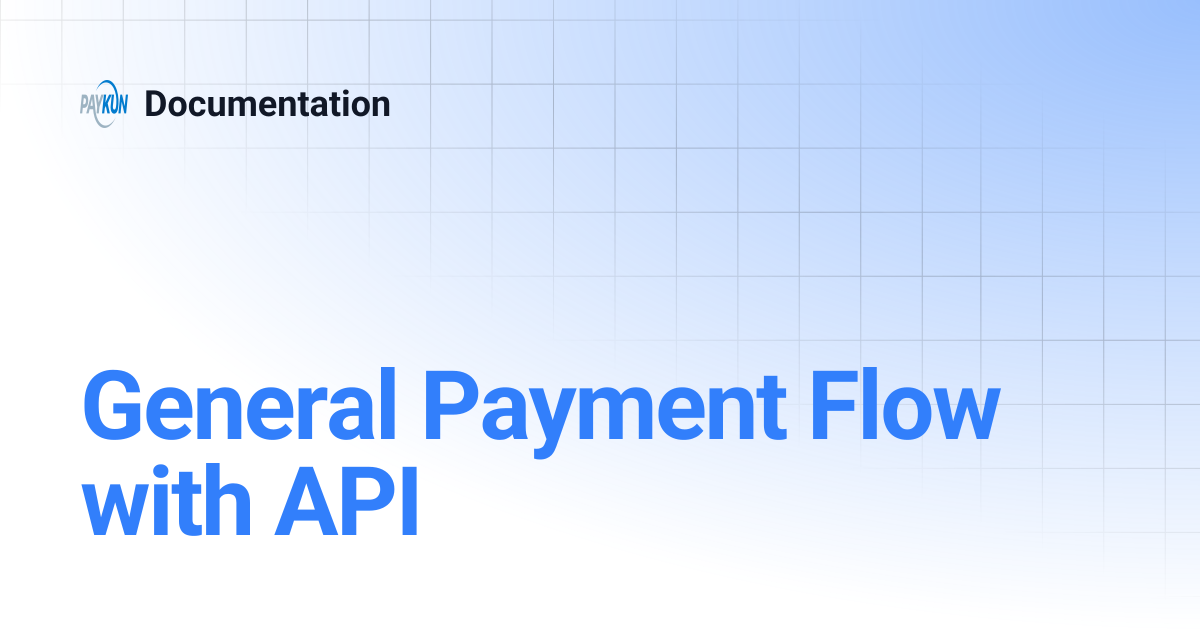 General Payment Flow with API | Documentation